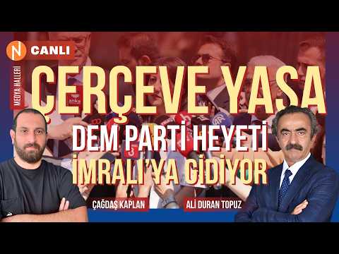 ÇERÇEVE YASA | DEM PARTİ HEYETİ İMRALI’YA GİDİYOR | Medya Halleri