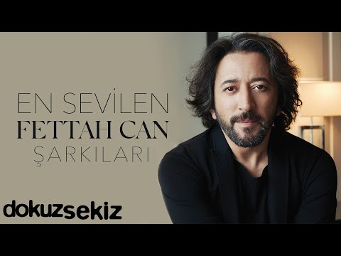 En Sevilen Fettah Can Şarkıları - Fettah Can Şarkıları