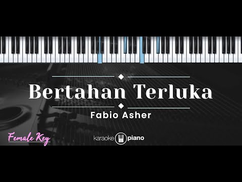 Bertahan Terluka – Fabio Asher (KARAOKE PIANO – FEMALE KEY)