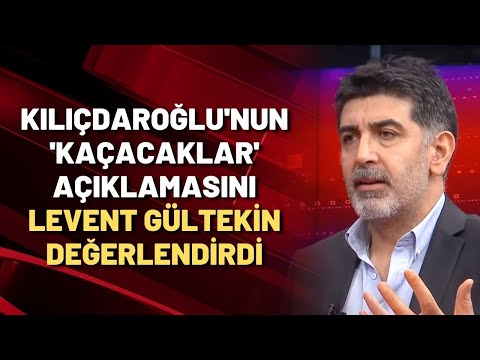 Kılıçdaroğlu'nun 'kaçacaklar' açıklamasını Levent Gültekin değerlendirdi