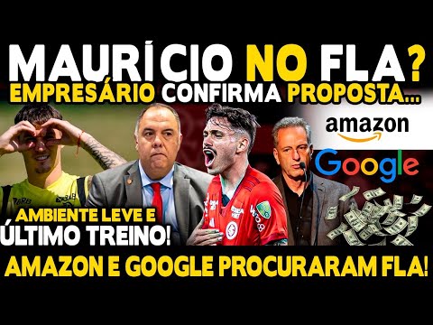 MAURÍCIO NO FLA? EMPRESÁRIO CONFIRMA PROPOSTAS! AMAZON E GOOGLE PROCURAM MENGÃO! CLIMA LEVE NO NINHO