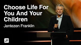 Choose Life For You And Your Children | Jentezen Franklin