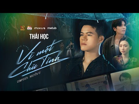VÌ MỘT CHỮ TÌNH - THÁI HỌC X NGUYỄN VĨ (OFFICIAL MV) - Anh đánh đổi cả tương lai …