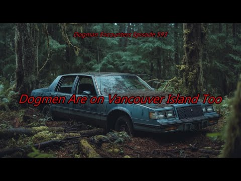 Dogmen Are on Vancouver Island Too - Dogman Encounters Episode 593