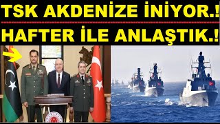 HAFTER İLE ANLAŞTIK.! TSK AKDENİZE İNİYOR.!