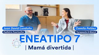 ENEATIPO 7 | UNA MAMÁ DINÁMICA Y DIVERTIDA - Soy tu Pediatra
