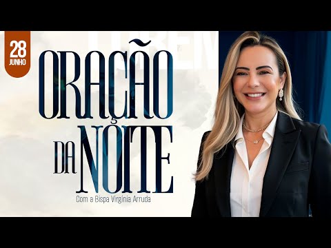 28 JUN 2025 | ORAÇÃO DA NOITE | Bispa Virginia Arruda