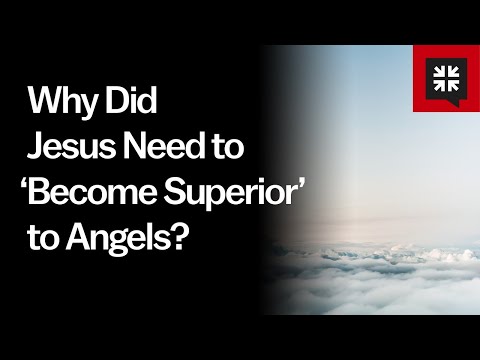 Why Did Jesus Need to ‘Become Superior’ to Angels? // Ask Pastor John