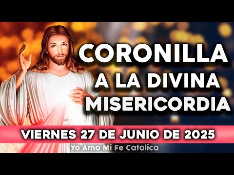 CORONILLA A LA DIVINA MISERICORDIA DE HOY VIERNES 27 DE JUNIO DE 2025|Yo Amo Mi Fe Católica