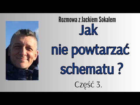 Jak nie powtarzać schematu cz.3  - rozmowa z Jackiem Sokalem