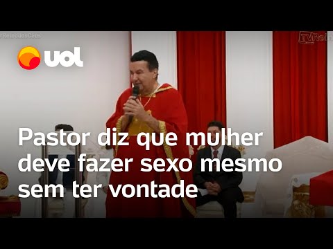 ‘Mulher deve fazer sexo mesmo sem vontade’, diz pastor; colunista do UOL cita ‘desserviço criminoso’