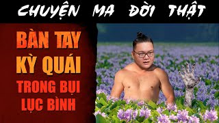 [TẬP 2309] Chuyện Ma Có Thật : BÀN TAY KỲ QUÁI TRONG BỤI LỤC BÌNH