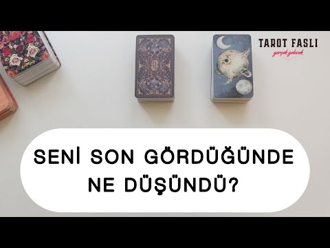 Seni son gördüğünde ne düşündü?/ Senin için ne yapacak?/ Tarot, tarot falı