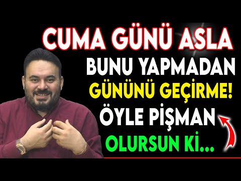 CUMA GÜNÜ ASLA BUNU YAPMADAN GÜNÜNÜ GEÇİRME! ÖYLE PİŞMAN OLURSUN Kİ..