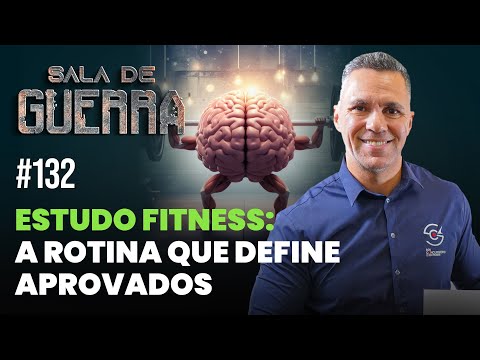 SALA DE GUERRA #132 | ESTUDO FITNESS: A ROTINA QUE DEFINE APROVADOS