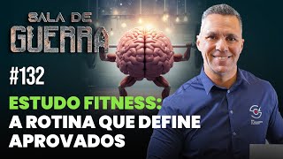 SALA DE GUERRA #132 | ESTUDO FITNESS: A ROTINA QUE DEFINE APROVADOS