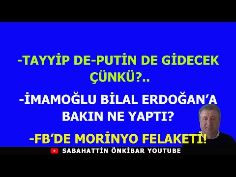 TAYYİP DE- PUTİN DE GİDECEK ÇÜNKÜ?.İMAMOĞLU BİLAL ERDOĞAN'A BAKIN NE YAPTI?.FB'DE MORİNYO REZALETİ..