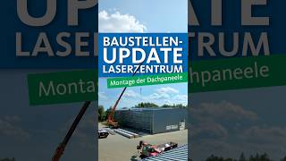 Baustellen-Update Laserzentrum – Montage der Dachpaneele | HALTEC