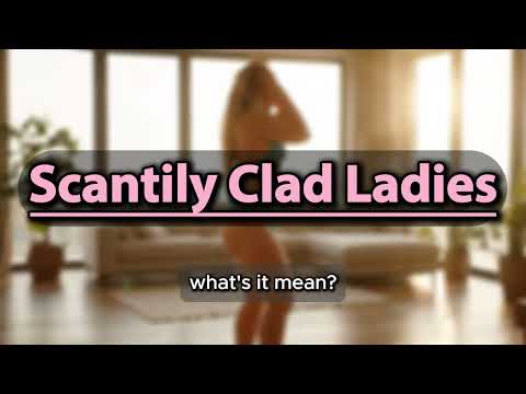 What does Scantily Clad Ladies mean | Scantily Clad Ladies meaning explained