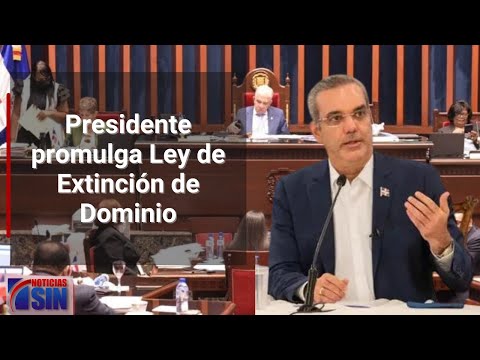 Presidente promulga Ley de Extinción de Dominio