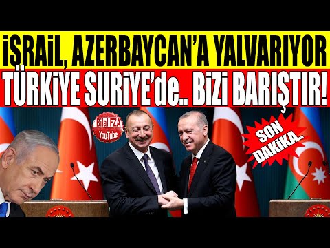 *flaş ziyaret..israil, Azerbaycan'a Yalvarıyor: Türkiye Suriye'de dibimize geldi.. Bizi Barıştır!