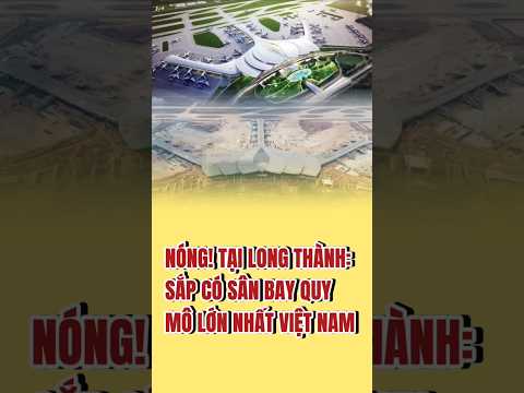 Tại Long Thành: Sắp có sân bay quy mô lớn nhất Việt Nam#guland #batdongsan #bandoquyhoach #news