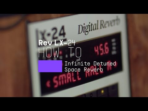 How to | Rev LX-24 - Infinite detuned reverb