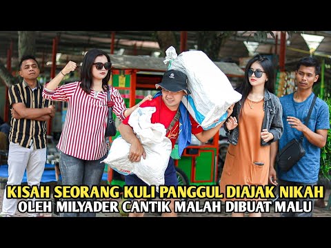 KISAH SEORANG KULI PANGGUL DIAJAKIN MENIKAH OLEH MILYADER CANTIK TAPI MALAH DIANCAM & DIBUAT MALU !!