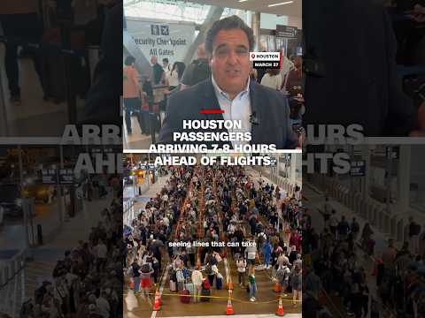 Houston passengers arriving 7-8 hours ahead of flights
