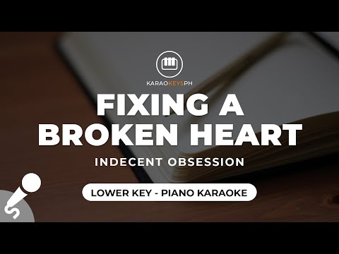 Fixing A Broken Heart – Indecent Obsession (Lower Key – Piano Karaoke)