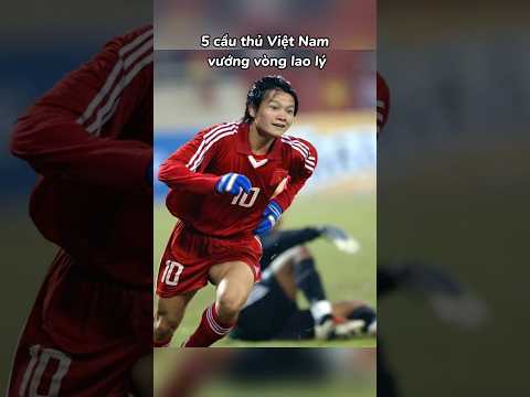 5 cầu thủ Việt Nam từng đi tù