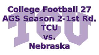CFB27-AGS Season 2-TCU vs. Nebraska-CFP 1st Rd.