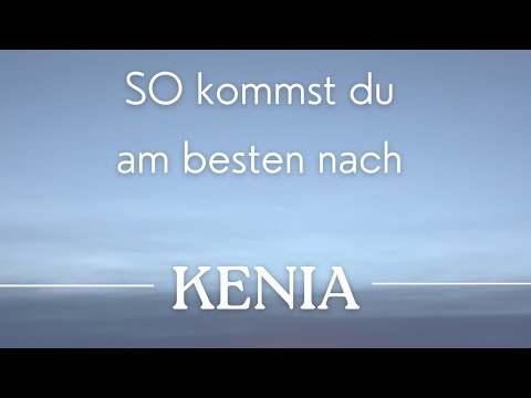 SO kommst du am besten nach Kenia! ✈️🐘