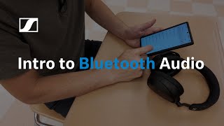 Intro to Bluetooth Audio (extended version) with Tips & Tricks | Sennheiser