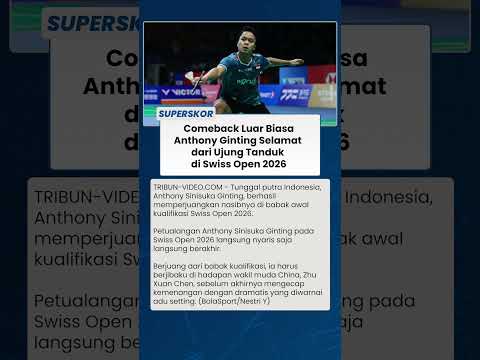 DRAMA SWISS OPEN 2026 Anthony Ginting Bangkit dari Ujung Tanduk, Lolos ke Final Kualifikasi