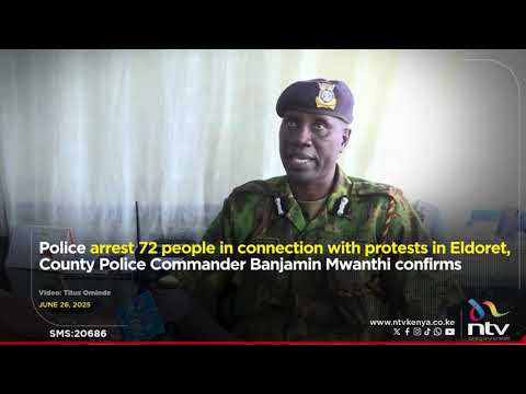Police Arrest 72 People connected to Protests in Eldoret – County Police Commander Confirms