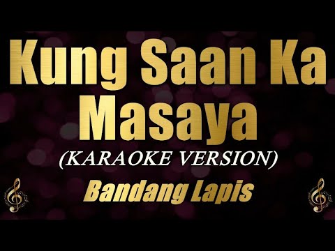 Kung Saan Ka Masaya – Bandang Lapis (Karaoke)