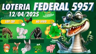 🔴 LOTERIA FEDERAL DO BRASIL AO VIVO  extração 5957 - JOGO DO BICHO  - Live  12/04/2025