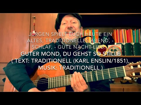 Guter Mond, du gehst so stille ( Text: trad./Karl Enslin 1851, Musik: trad. ) hier von Jürgen Fastje
