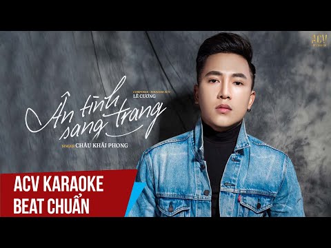 ACV Karaoke | Ân Tình Sang Trang – Châu Khải Phong | Beat Tone Chuẩn