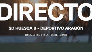 SD Huesca B -  Deportivo Aragón | Gr.17 3RFEF T.26/27