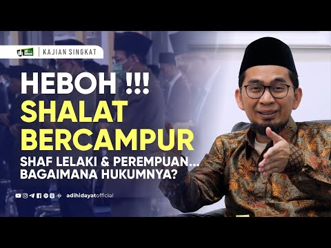 Heboh Shalat Bercampur Shaff Lelaki dan Perempuan, Bagaimana Hukumnya?!  - Ustadz Adi Hidayat