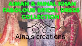Minal khan &Aiman khan Bridal dresses collection||latest & complete Bridal dresses Collection 2022