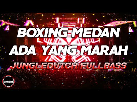 DJ BOXING MEDAN BASS BETON- DJ ADA YANG MARAH PALING TERPOPULER JUNGLEDUTCH FULLBASS 2025