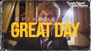 Great Day | The Lonely Island and Seth Meyers Podcast Episode 97