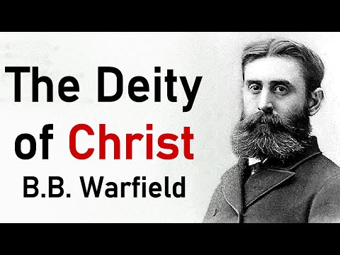 The Deity of Christ - B. B. Warfield