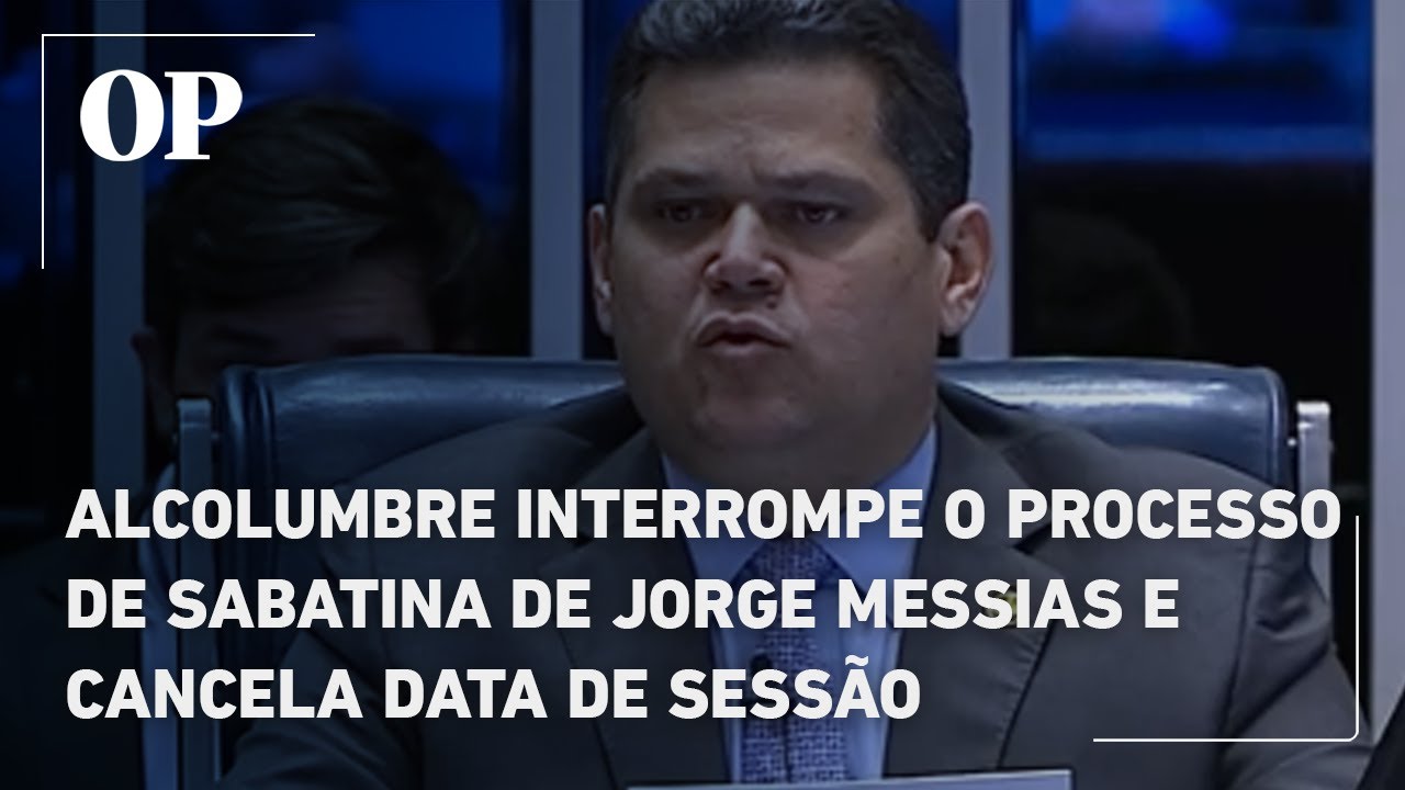 Alcolumbre interrompe o processo de sabatina de Jorge Messias e cancela data de sessão