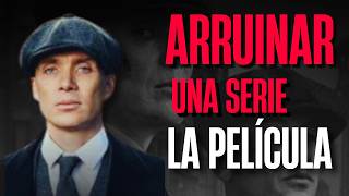 COMO ARRUINAR UNA SERIE LA PELICULA - PEAKY BLINDERS EL HOMBRE INMORTAL