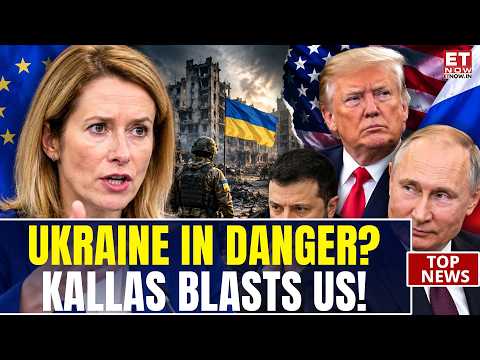 US UNDER FIRE! Kallas Warns Ukraine Could Be Forced Into a Putin Deal | ET Now | World News