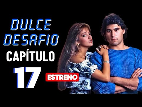 Novela Completa Dulce Desafío Capítulo 17 | Año: 1988-1989